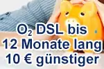 o2 DSL Tarife bis zu 12 Monate je 10 € günstiger (120 € sparen)