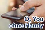 o2 You ohne Handy - flexibler Handyvertrag o2 Free ohne Laufzeit